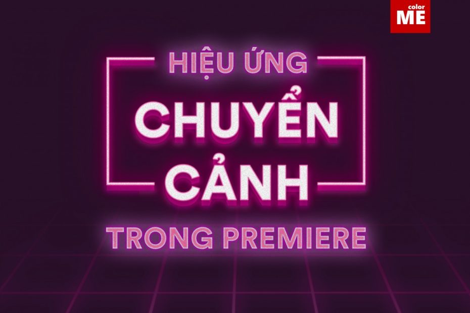 4 Bước Đơn Giản Thêm Hiệu Ứng Chuyển Cảnh Trong Premiere