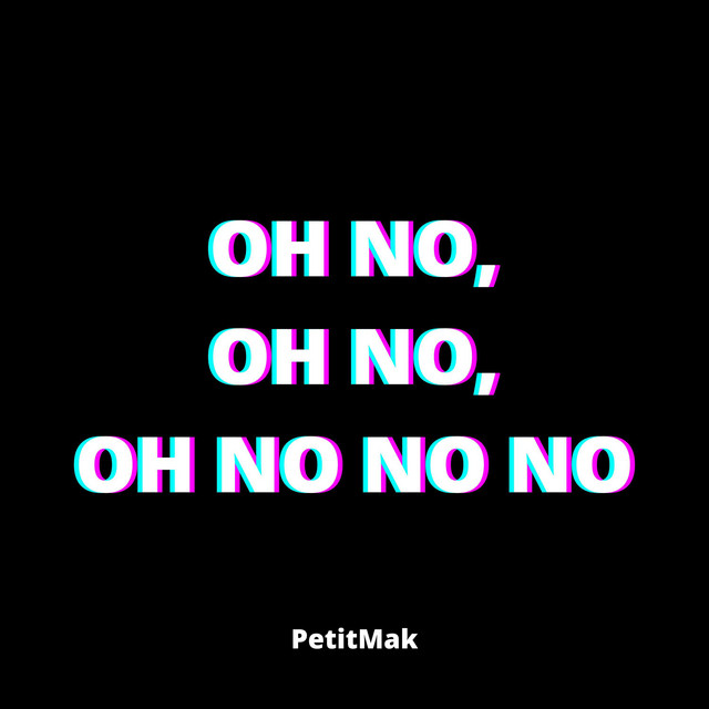 Oh No, Oh No, Oh No No No - Single By Petitmak | Spotify