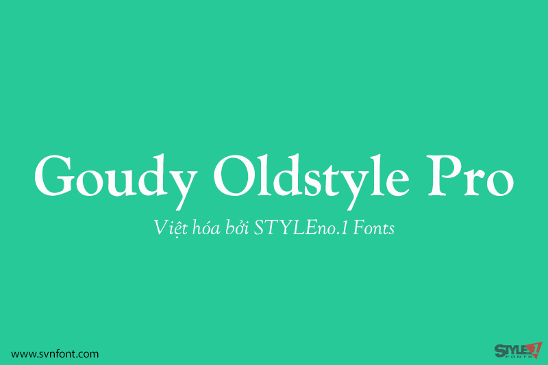 Việt Hóa] Svn-Goudy Oldstyle Pro (4 Fonts) - Styleno.1 Fonts