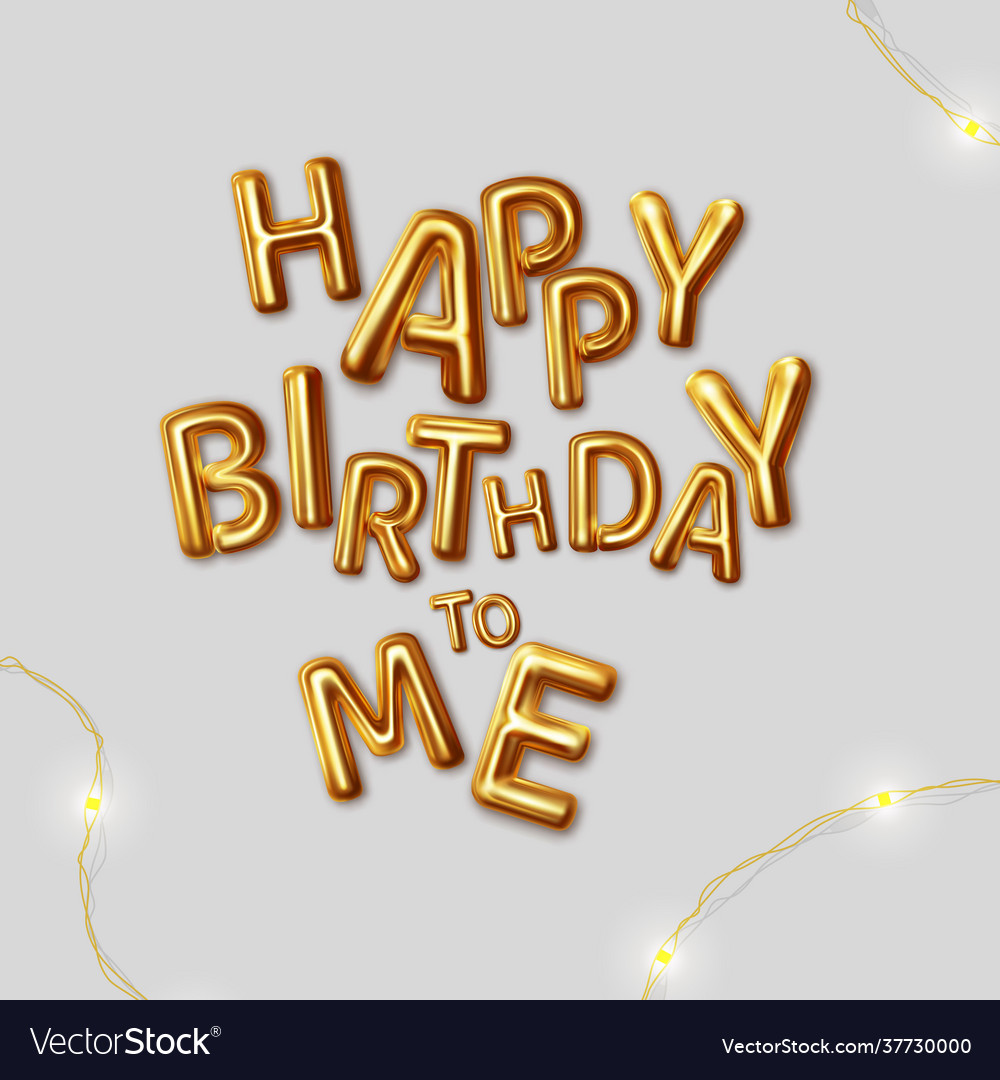 Happy Birthday To Me Inscription Gold Royalty Free Vector