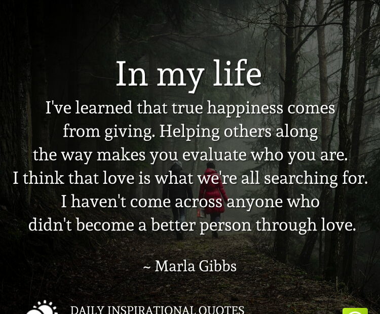 In My Life I'Ve Learned That True Happiness Comes From Giving