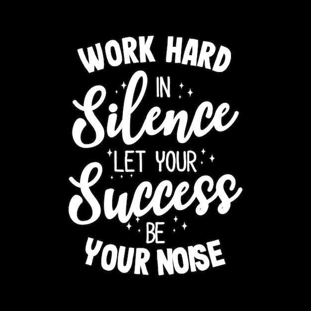 Premium Vector | Work Hard In Silence Let Your Success Be Your Noise