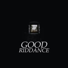 John Plus English - The Full Expression Is 'Good Riddance To Bad Rubbish',  However, We Usually Just Say 'Good Riddance'. :) It'S Quite A Useful  Expression. I Heard It Being Used Last